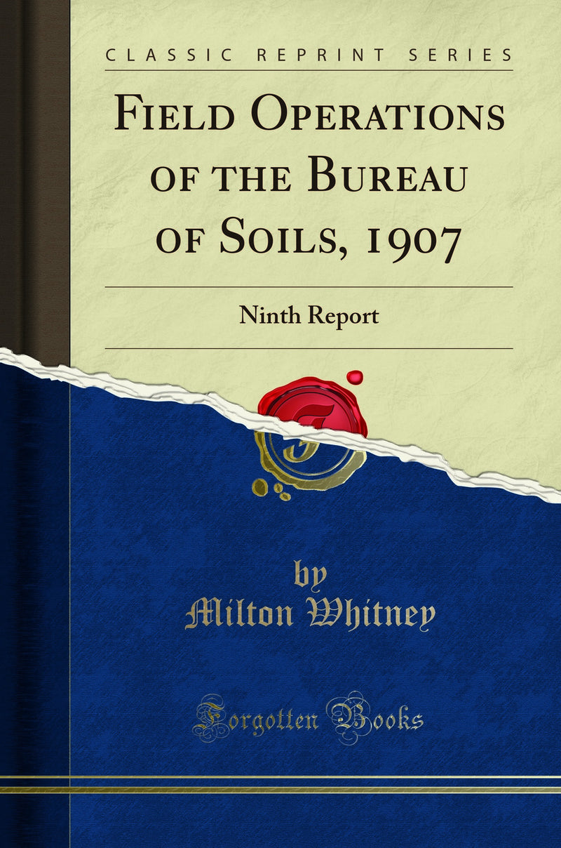 Field Operations of the Bureau of Soils, 1907: Ninth Report (Classic Reprint)