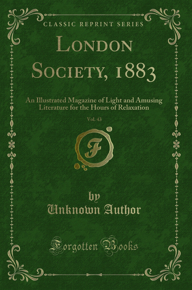 London Society, 1883, Vol. 43: An Illustrated Magazine of Light and Amusing Literature for the Hours of Relaxation (Classic Reprint)