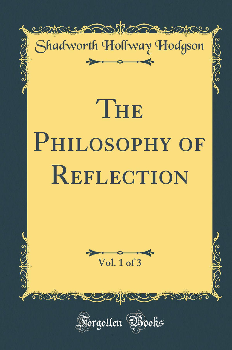 The Philosophy of Reflection, Vol. 1 of 3 (Classic Reprint)