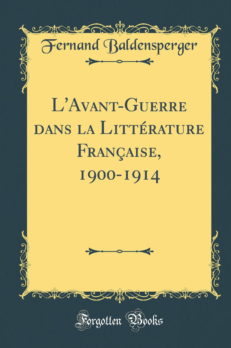 L'Avant-Guerre dans la Littérature Française, 1900-1914 (Classic Reprint)