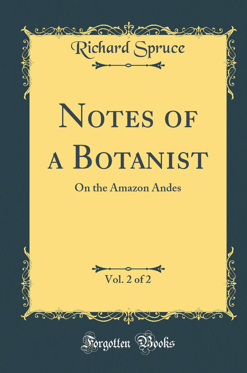 Notes of a Botanist, Vol. 2 of 2: On the Amazon Andes (Classic Reprint)
