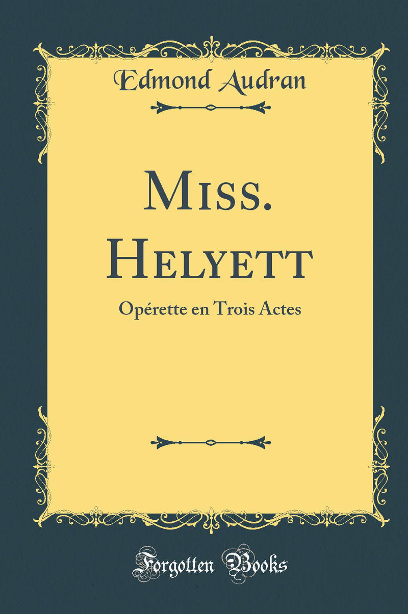 Miss. Helyett: Opérette en Trois Actes (Classic Reprint)