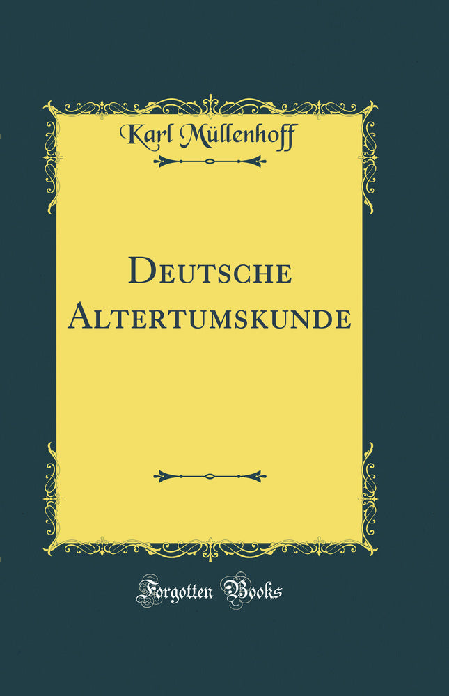 Deutsche Altertumskunde (Classic Reprint)