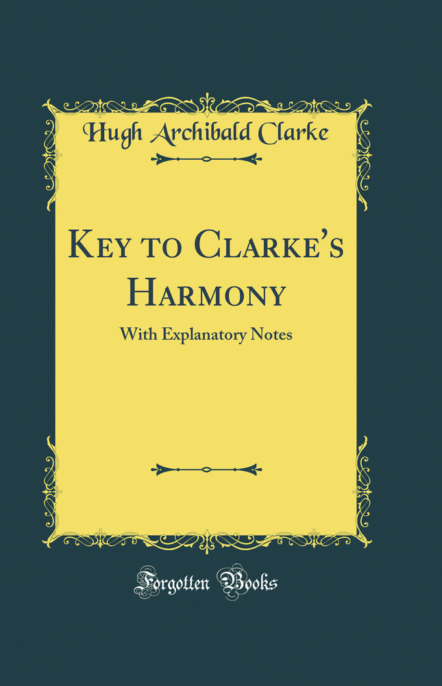 Key to Clarke''s Harmony: With Explanatory Notes (Classic Reprint)