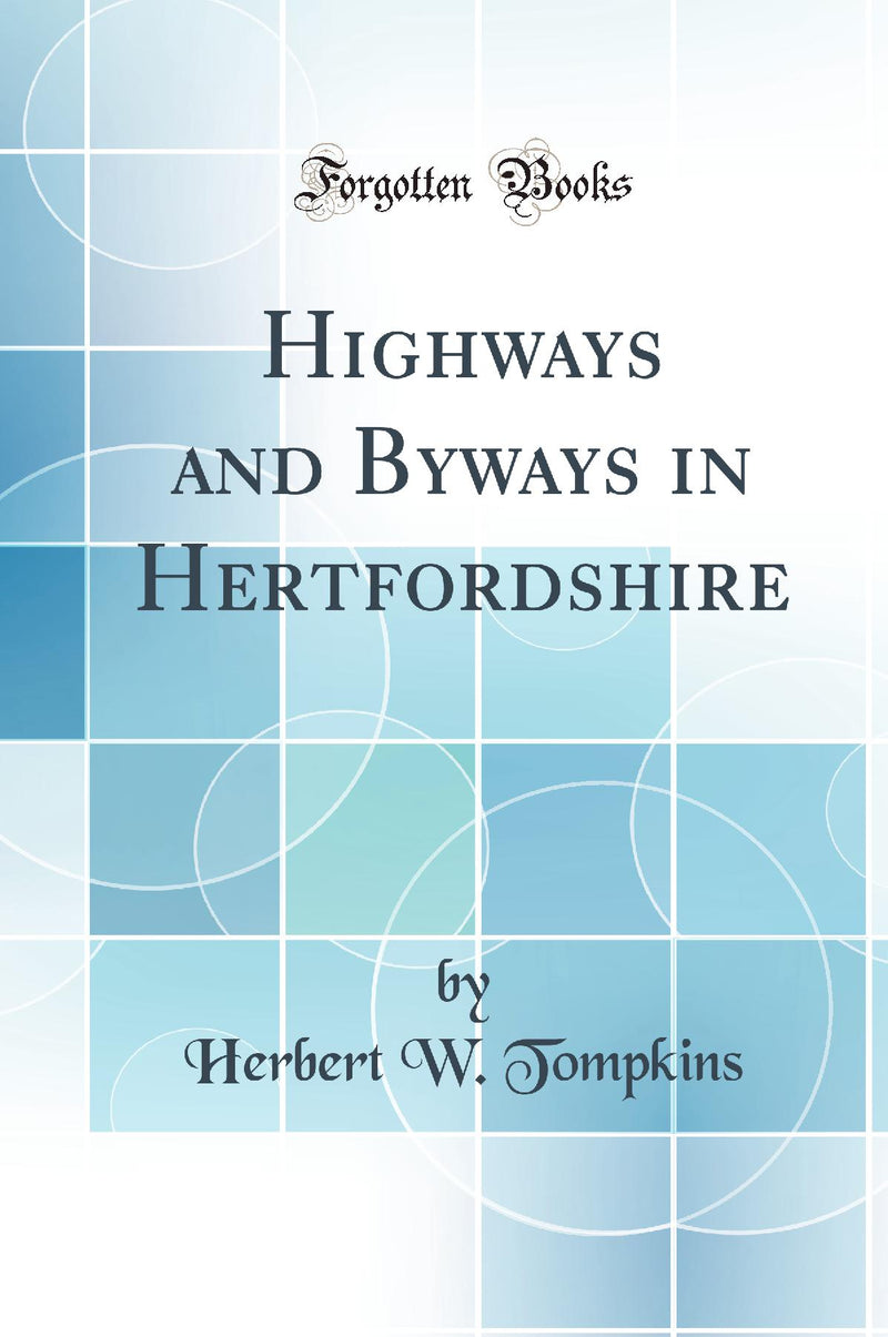 Highways and Byways in Hertfordshire (Classic Reprint)