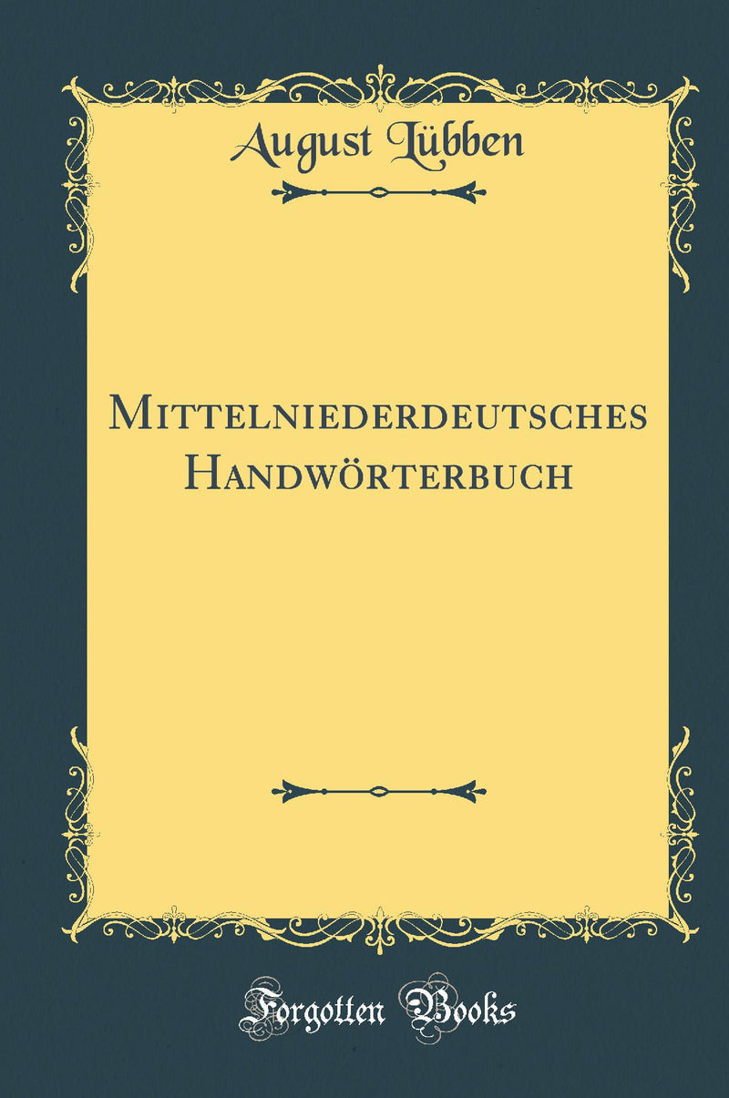 Mittelniederdeutsches Handw?rterbuch (Classic Reprint)