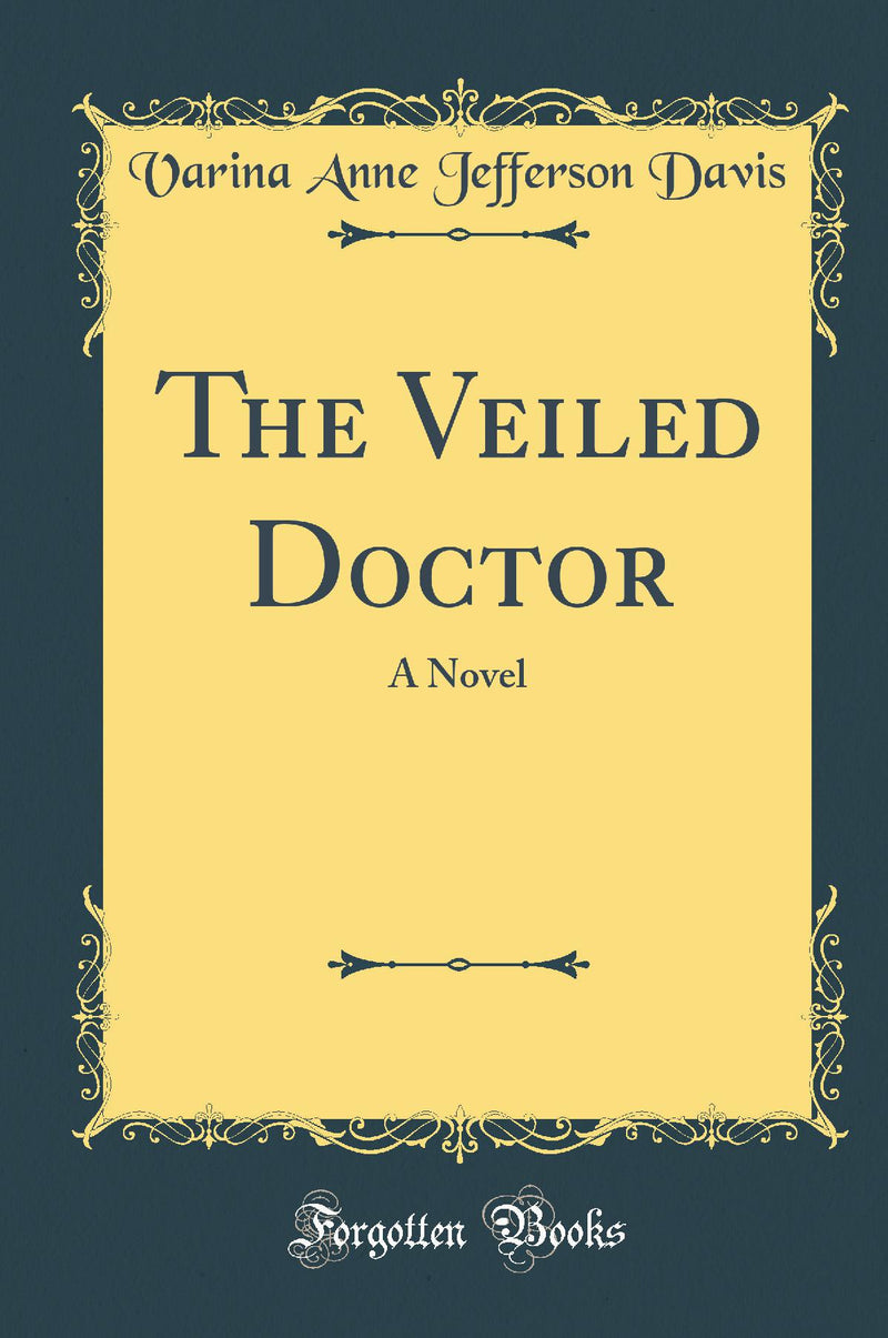 The Veiled Doctor: A Novel (Classic Reprint)