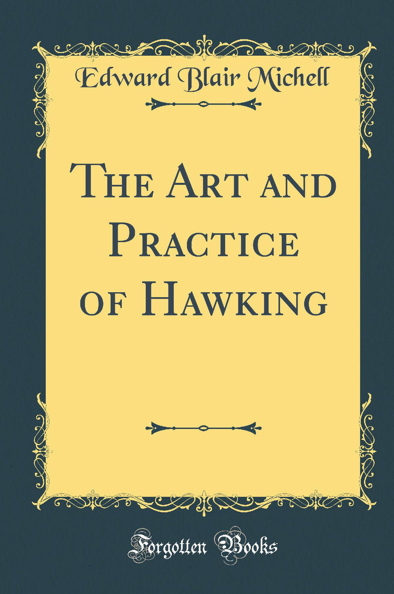 The Art and Practice of Hawking (Classic Reprint)