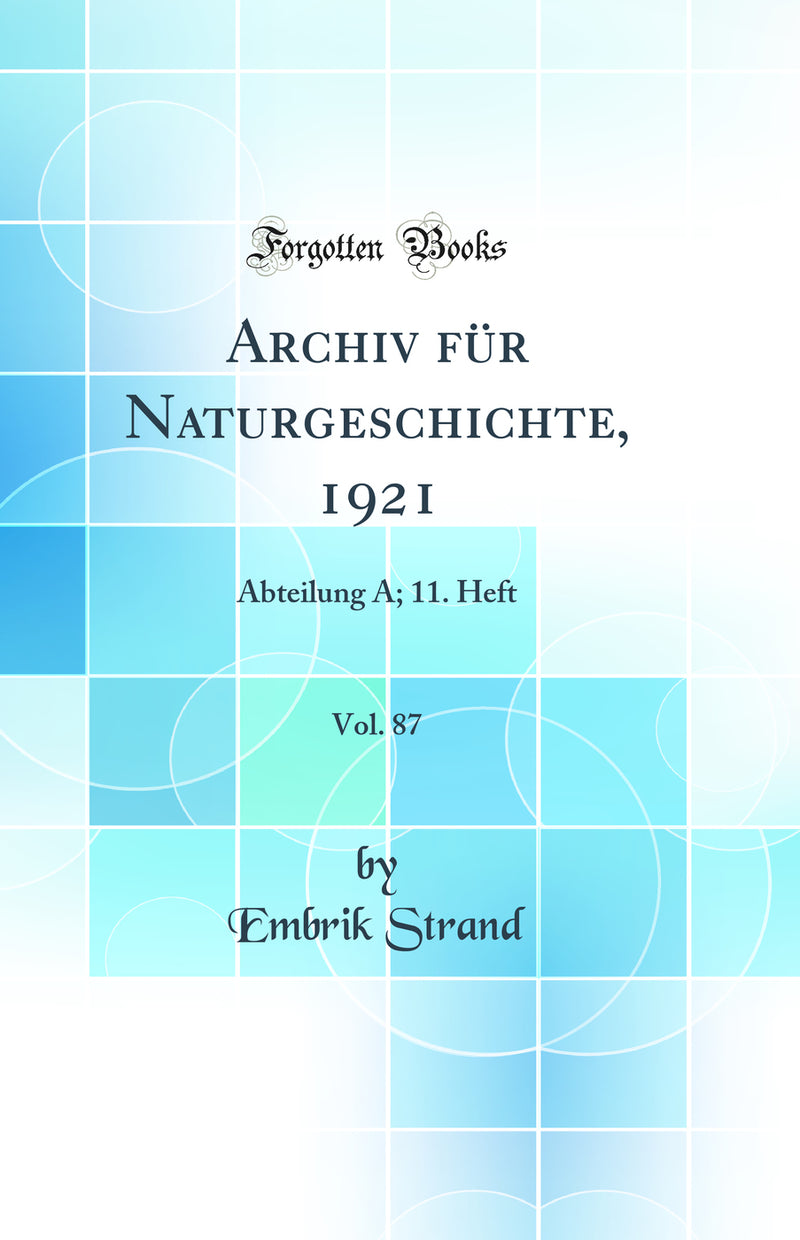 Archiv für Naturgeschichte, 1921, Vol. 87: Abteilung A; 11. Heft (Classic Reprint)