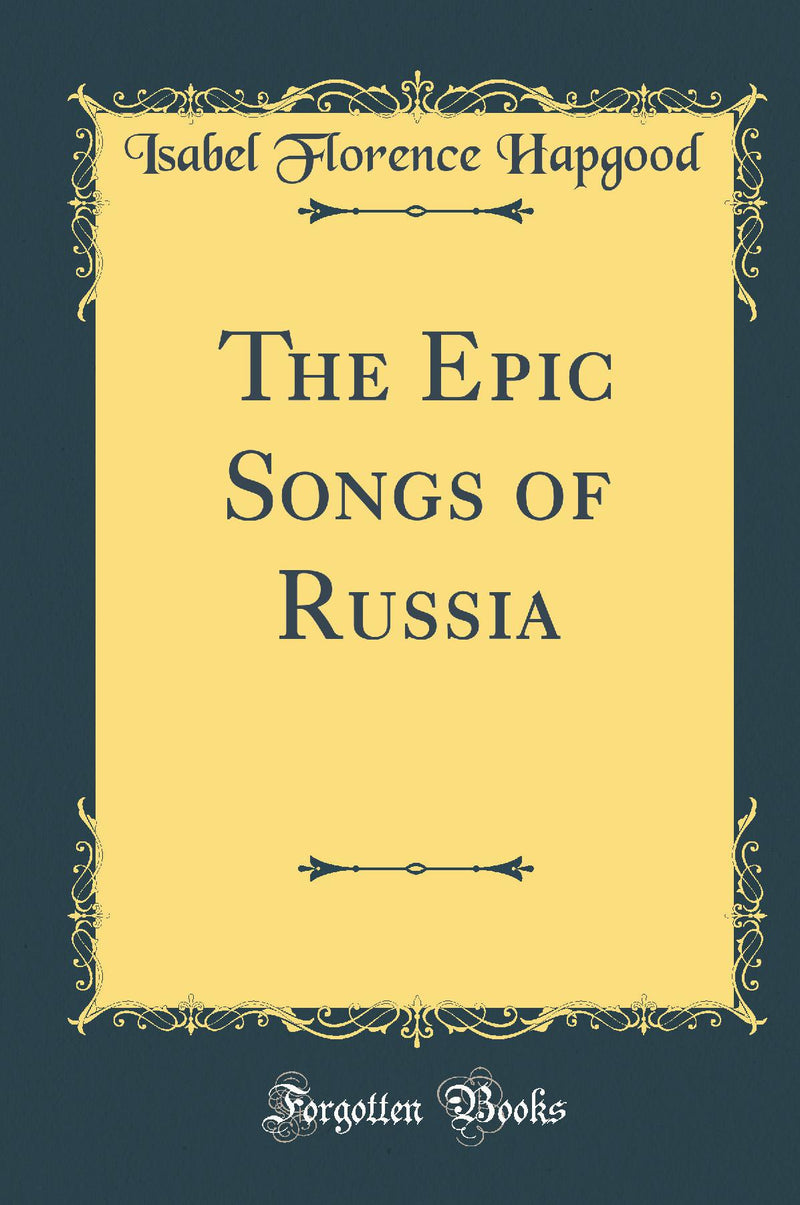 The Epic Songs of Russia (Classic Reprint)