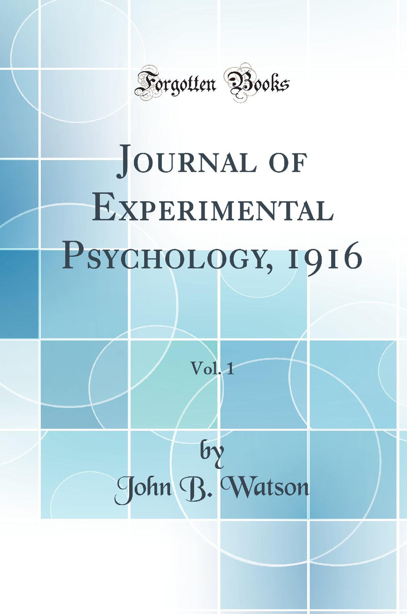 Journal of Experimental Psychology, 1916, Vol. 1 (Classic Reprint)