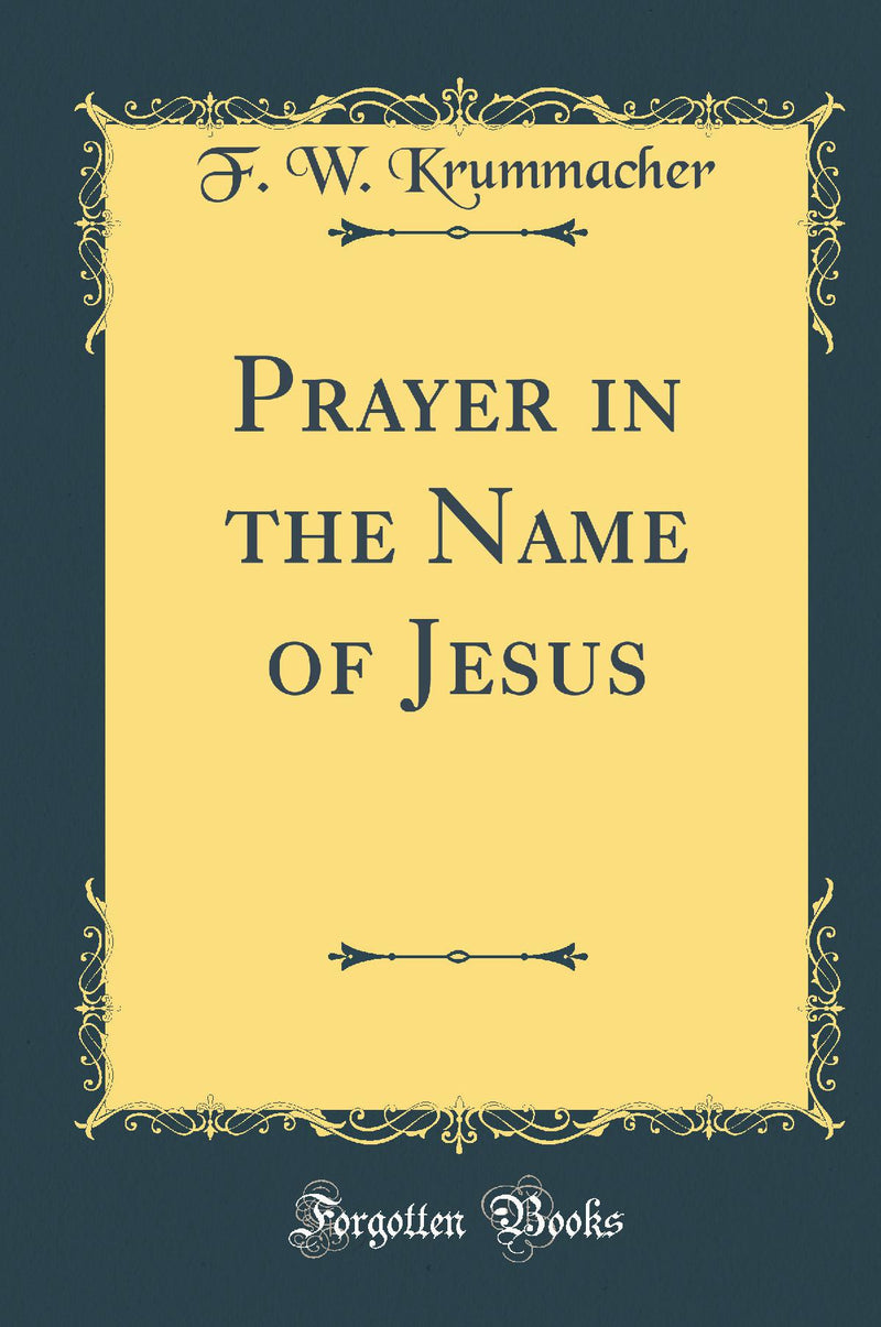 Prayer in the Name of Jesus (Classic Reprint)