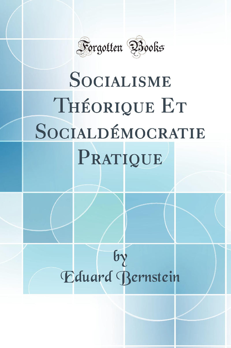 Socialisme Théorique Et Socialdémocratie Pratique (Classic Reprint)