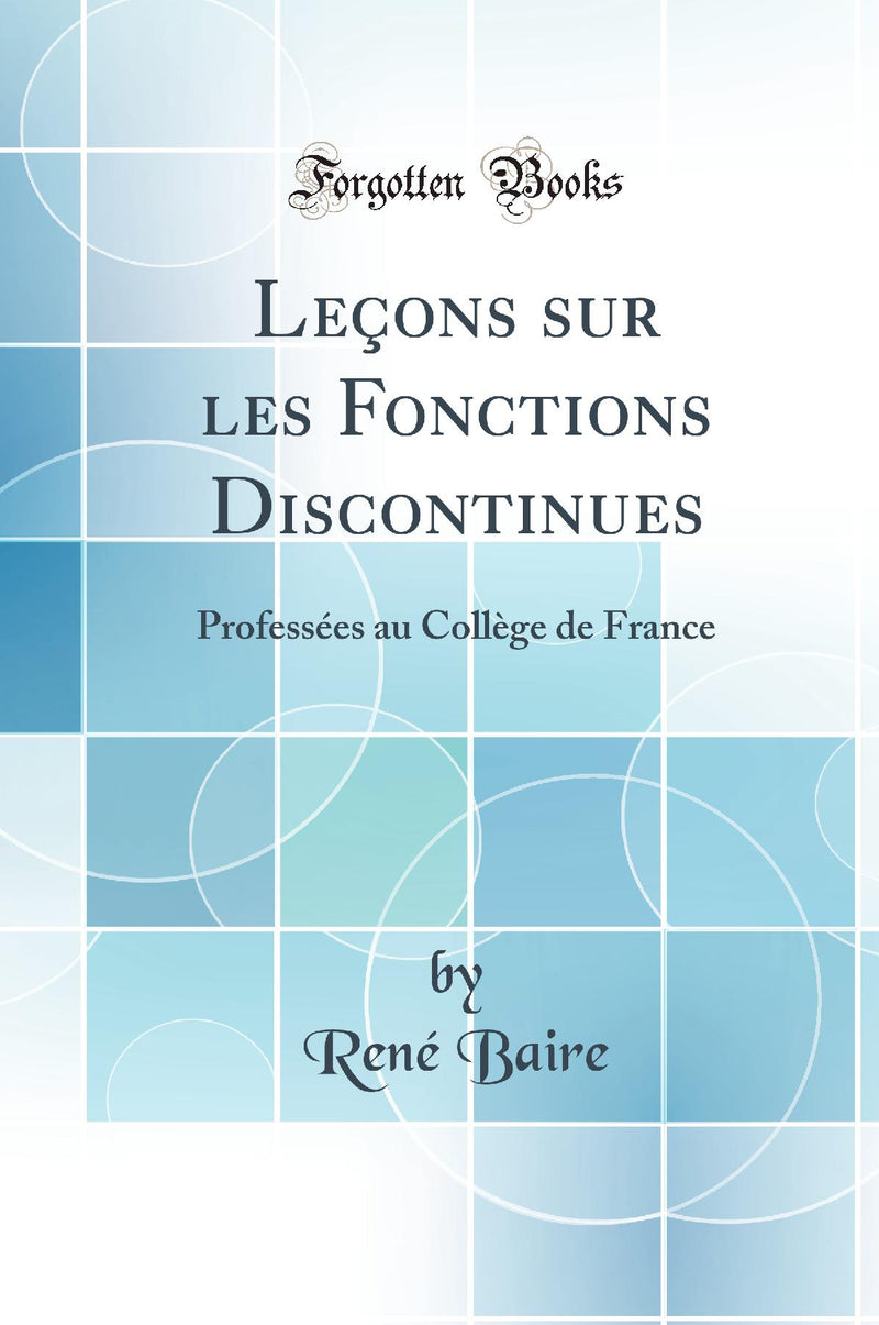 Leçons sur les Fonctions Discontinues: Professées au Collège de France (Classic Reprint)