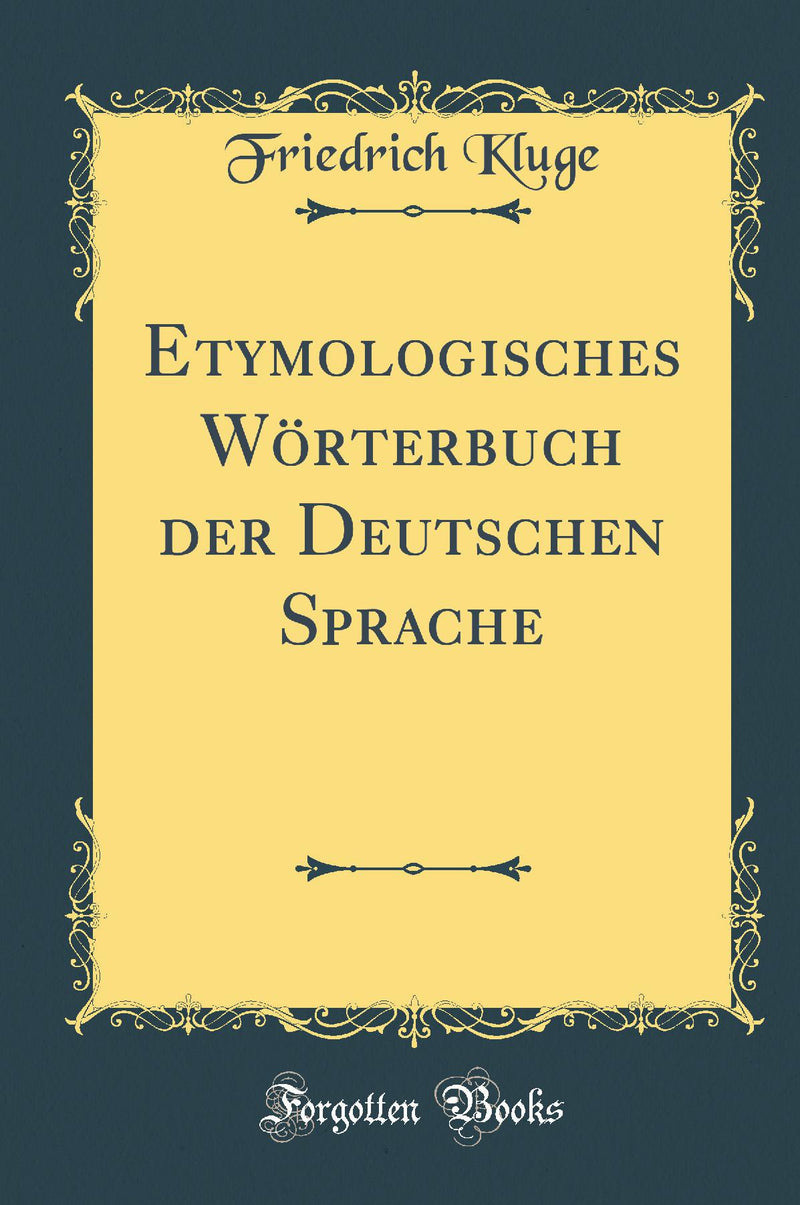 Etymologisches Wörterbuch der Deutschen Sprache (Classic Reprint)