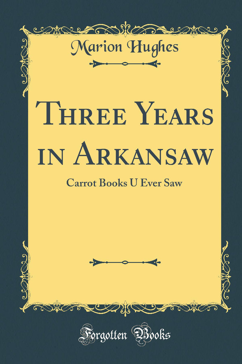 Three Years in Arkansaw: Carrot Books U Ever Saw (Classic Reprint)