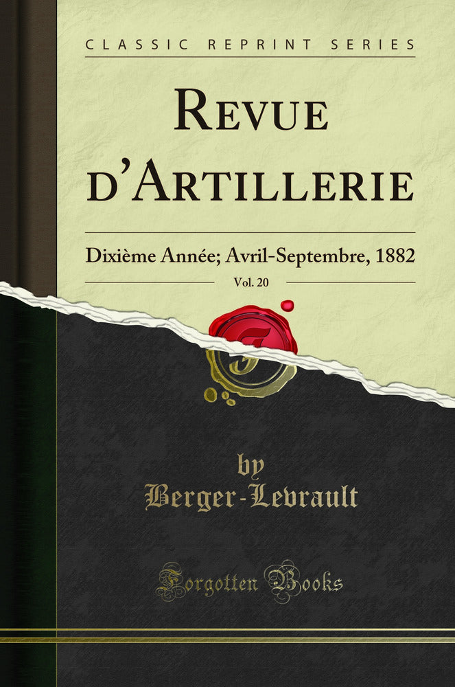 Revue d''Artillerie, Vol. 20: Dixième Année; Avril-Septembre, 1882 (Classic Reprint)