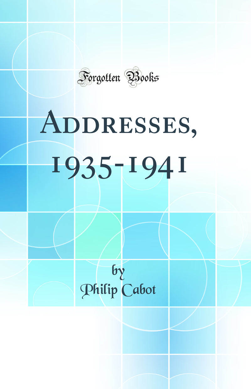 Addresses, 1935-1941 (Classic Reprint)