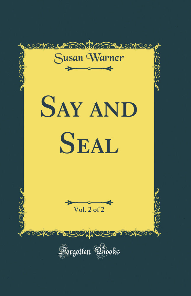 Say and Seal, Vol. 2 of 2 (Classic Reprint)