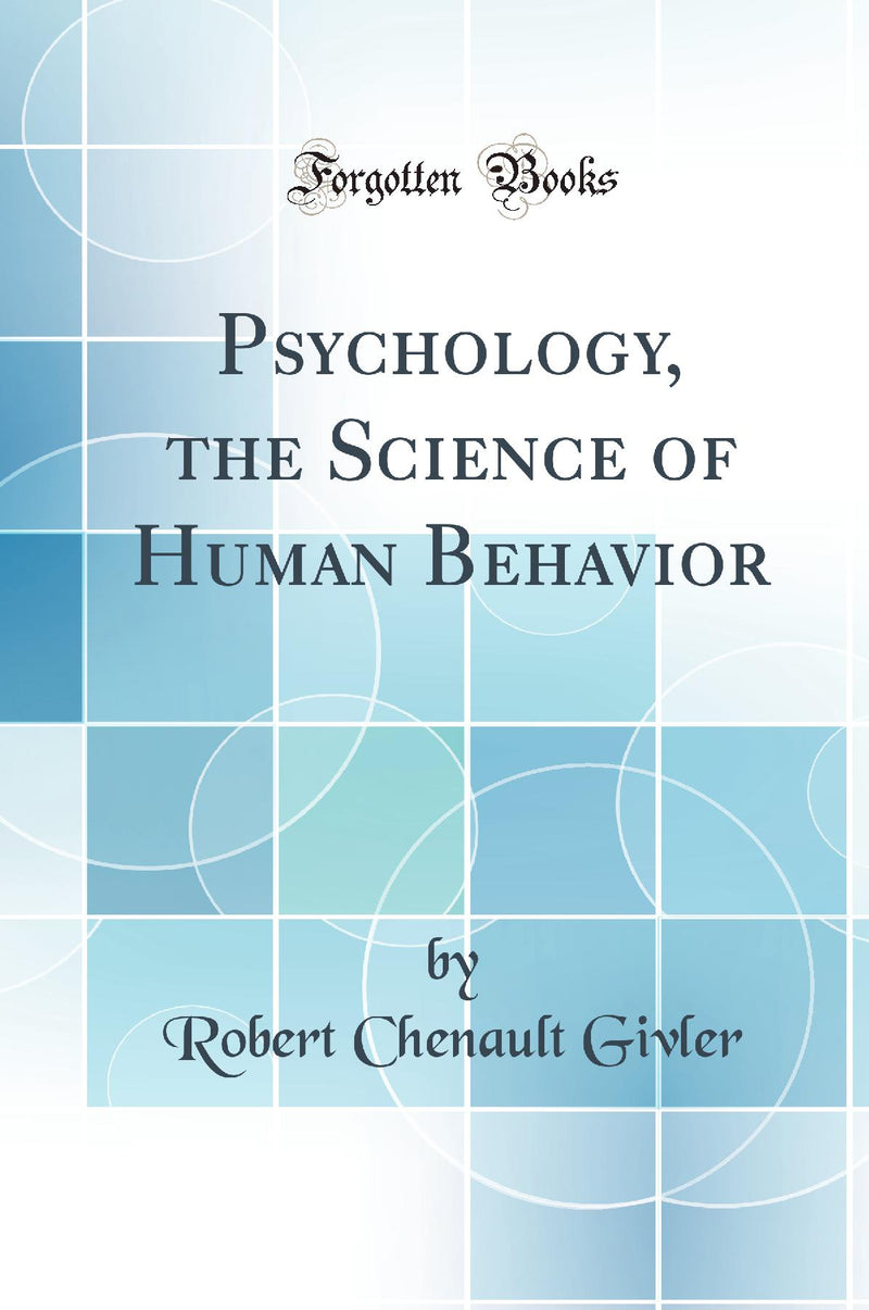 Psychology, the Science of Human Behavior (Classic Reprint)