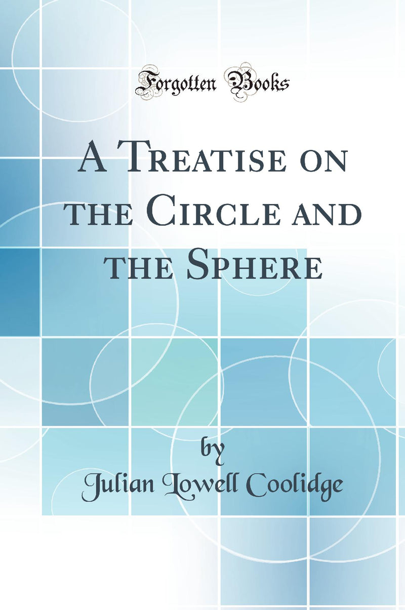 A Treatise on the Circle and the Sphere (Classic Reprint)