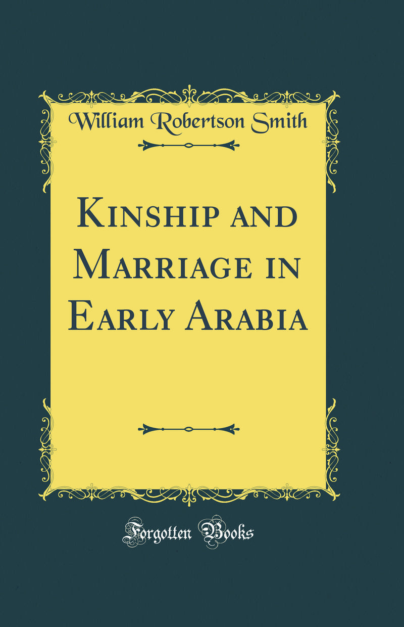 Kinship and Marriage in Early Arabia (Classic Reprint)