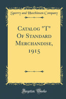 Catalog T Of Standard Merchandise, 1915 (Classic Reprint)