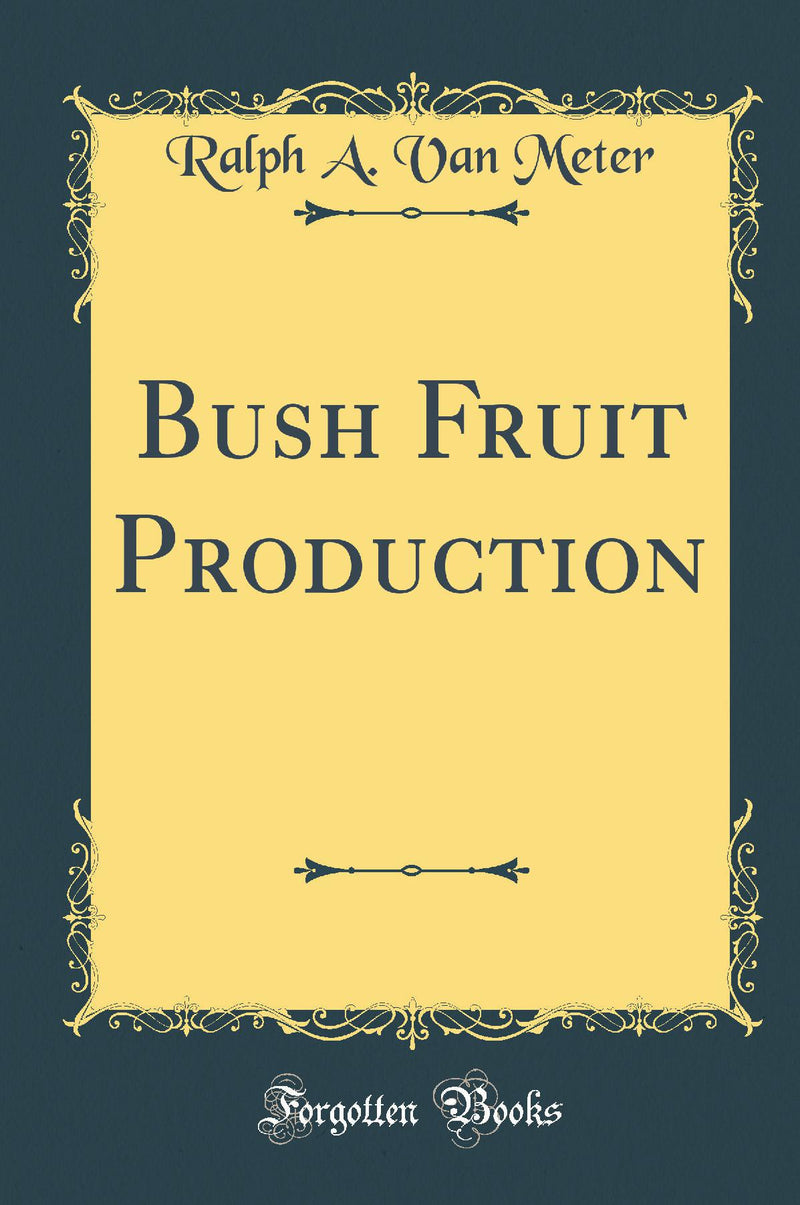 Bush Fruit Production (Classic Reprint)