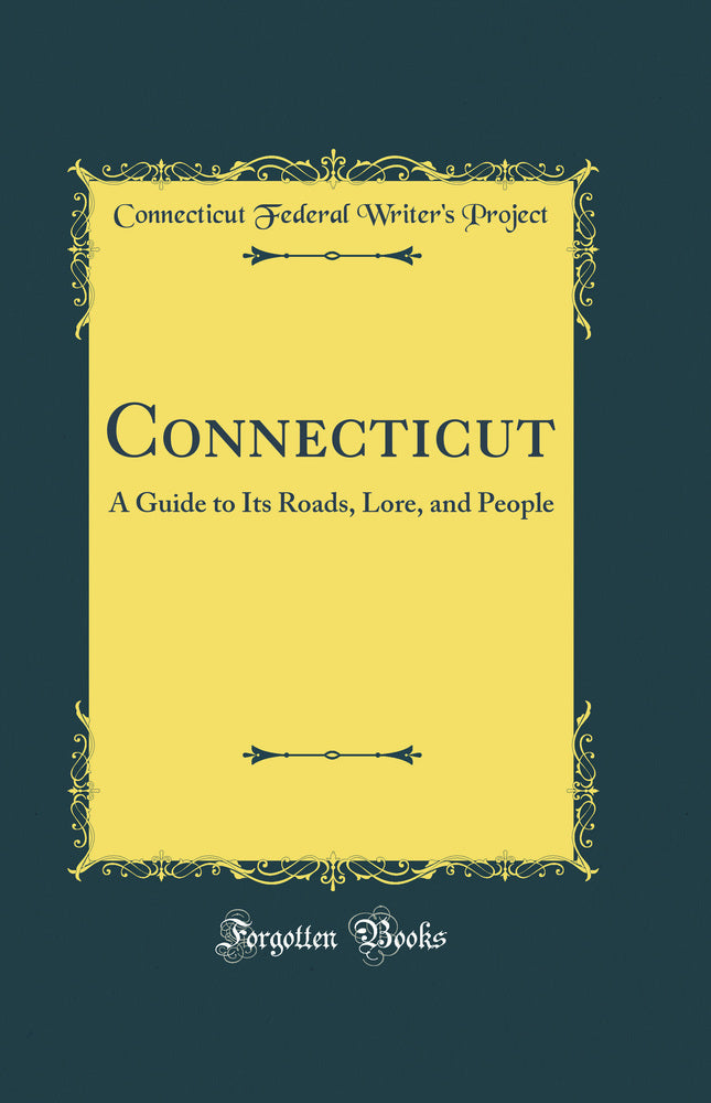 Connecticut: A Guide to Its Roads, Lore, and People (Classic Reprint)