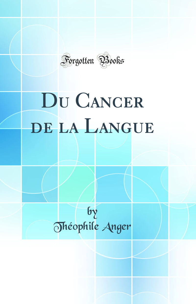 Du Cancer de la Langue (Classic Reprint)