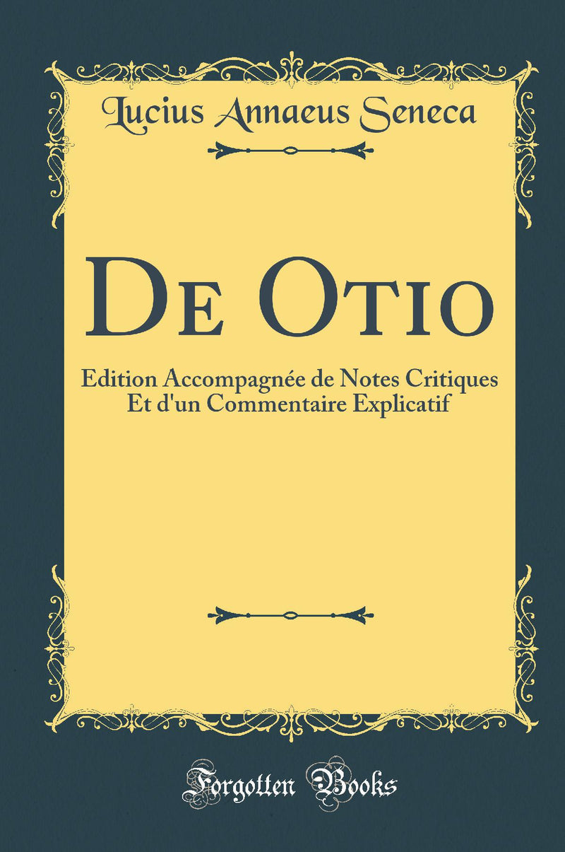 De Otio: Édition Accompagnée de Notes Critiques Et d'un Commentaire Explicatif (Classic Reprint)