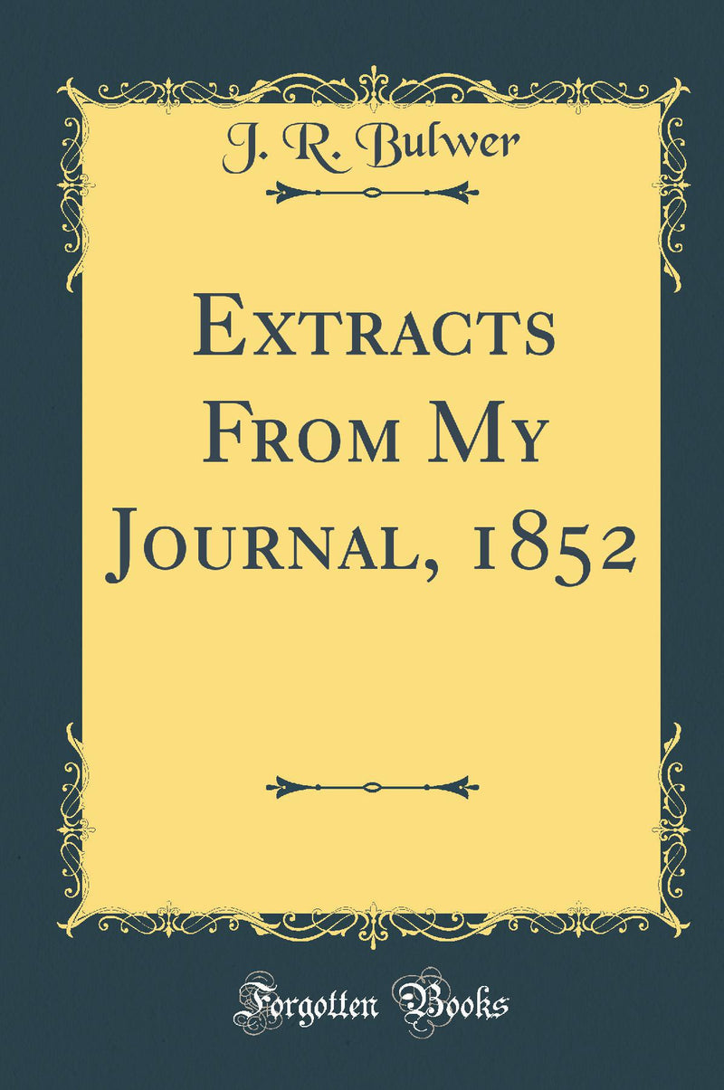 Extracts From My Journal, 1852 (Classic Reprint)