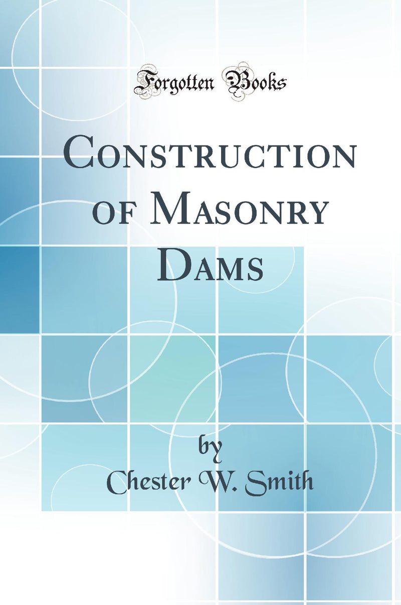 Construction of Masonry Dams (Classic Reprint)