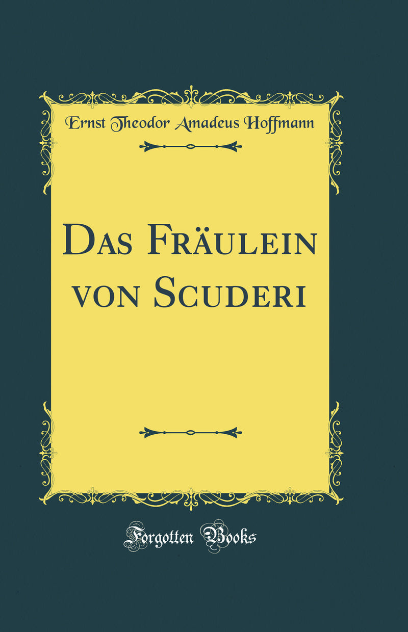Das Fräulein von Scuderi (Classic Reprint)
