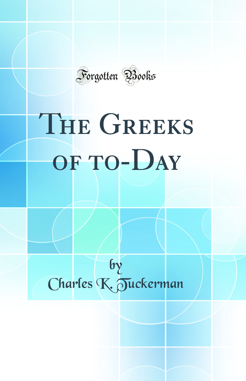 The Greeks of to-Day (Classic Reprint)
