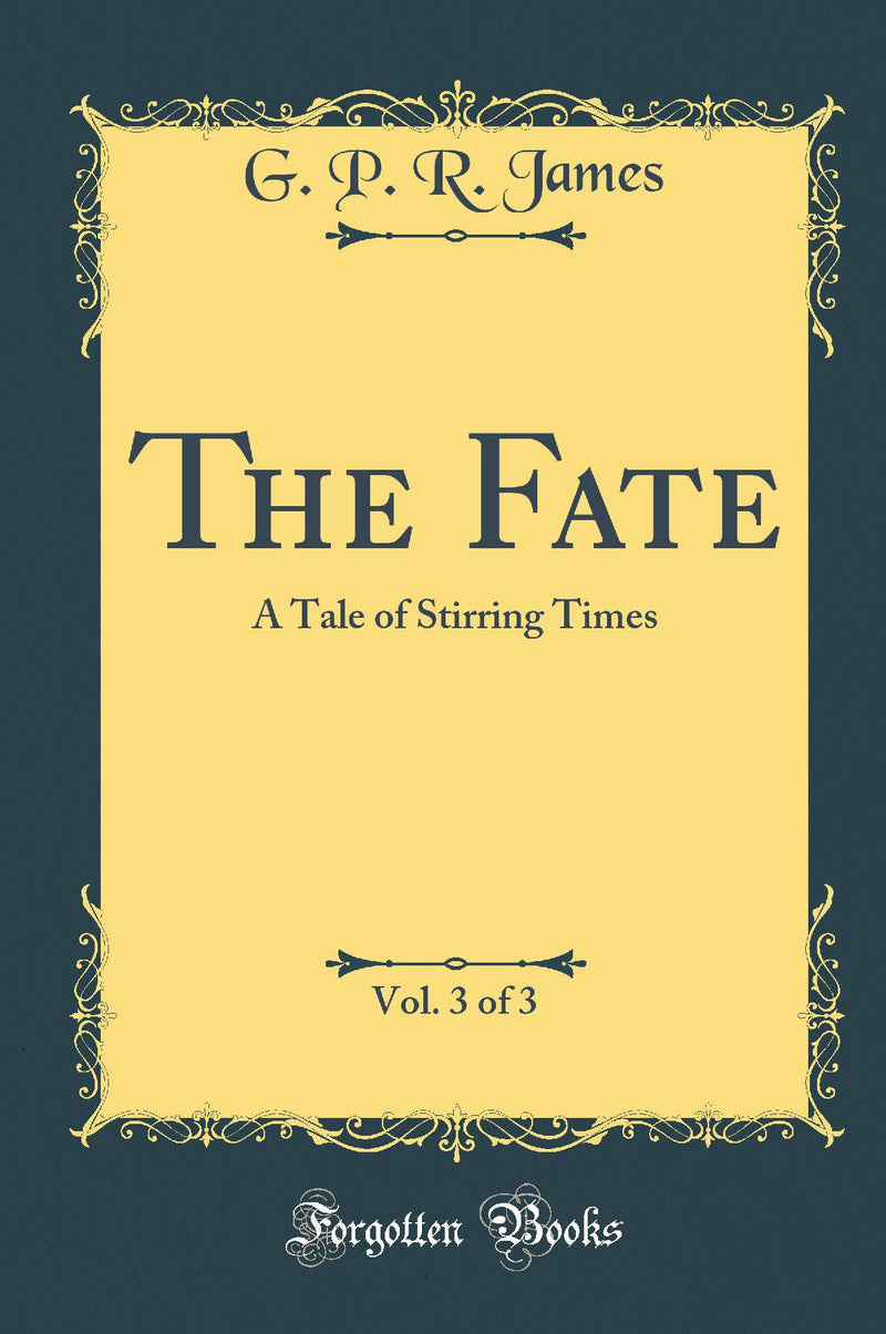 The Fate, Vol. 3 of 3: A Tale of Stirring Times (Classic Reprint)