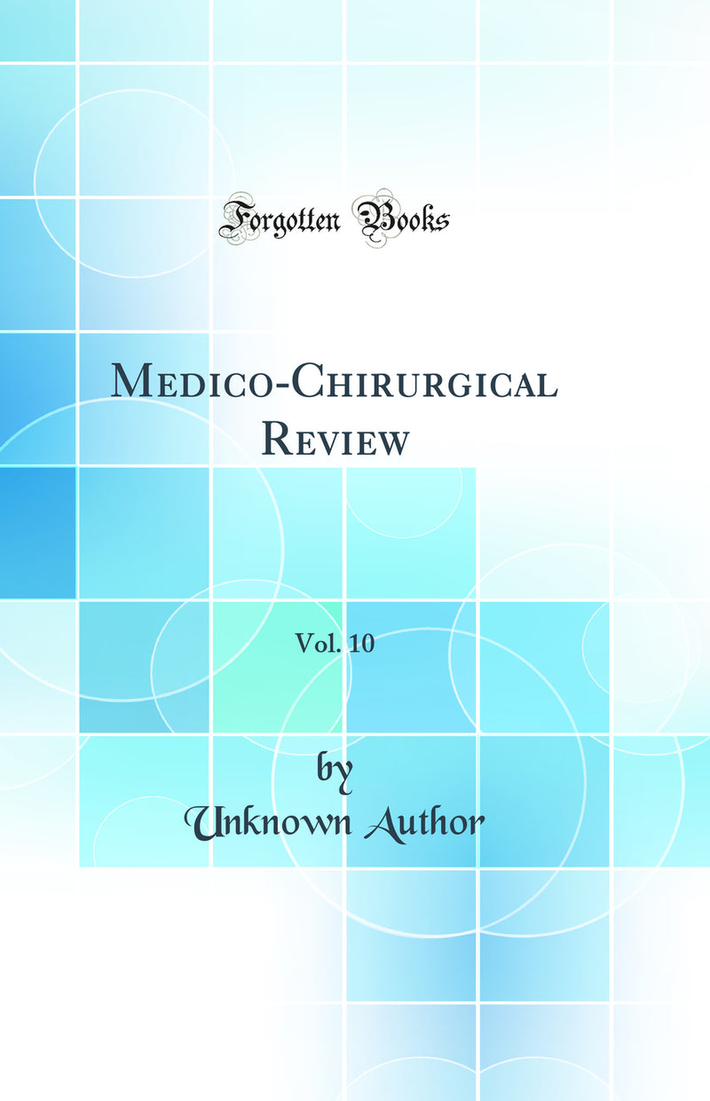 Medico-Chirurgical Review, Vol. 10 (Classic Reprint)