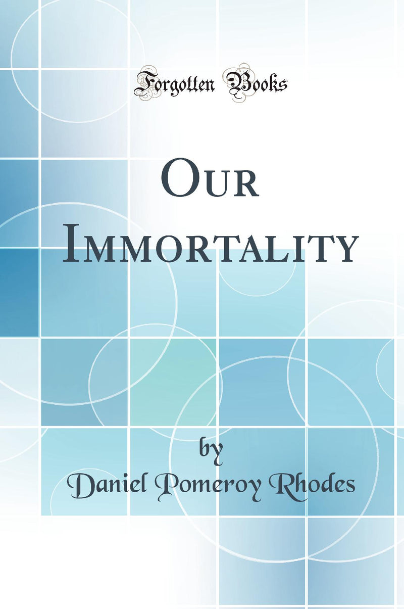 Our Immortality (Classic Reprint)