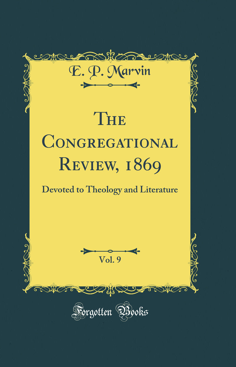 The Congregational Review, 1869, Vol. 9: Devoted to Theology and Literature (Classic Reprint)