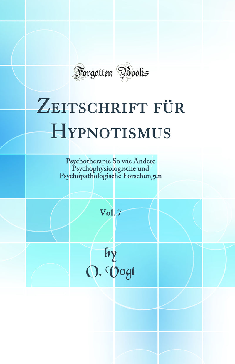 Zeitschrift für Hypnotismus, Vol. 7: Psychotherapie So wie Andere Psychophysiologische und Psychopathologische Forschungen (Classic Reprint)