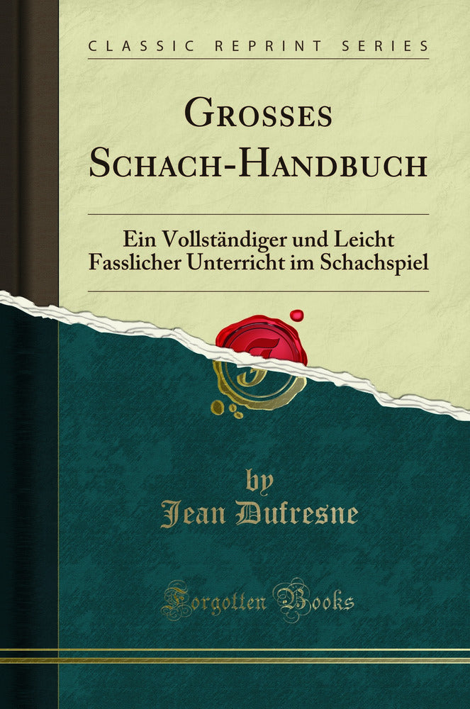 Grosses Schach-Handbuch: Ein Vollständiger und Leicht Fasslicher Unterricht im Schachspiel (Classic Reprint)