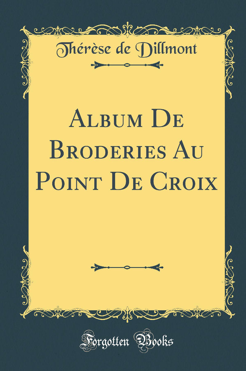 Album De Broderies Au Point De Croix (Classic Reprint)