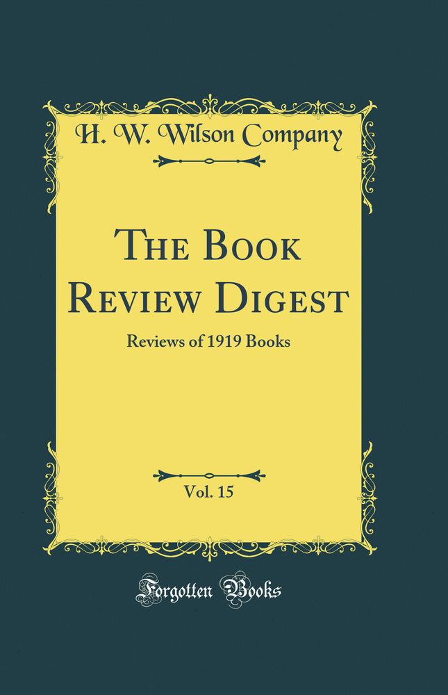 The Book Review Digest, Vol. 15: Reviews of 1919 Books (Classic Reprint)