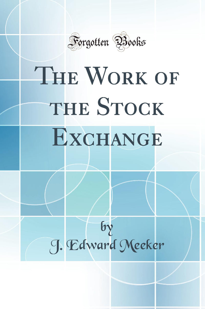 The Work of the Stock Exchange (Classic Reprint)