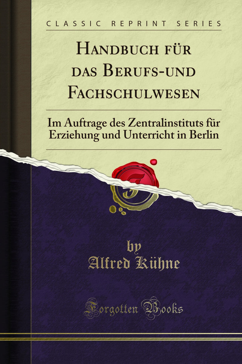 Handbuch für das Berufs-und Fachschulwesen: Im Auftrage des Zentralinstituts für Erziehung und Unterricht in Berlin (Classic Reprint)