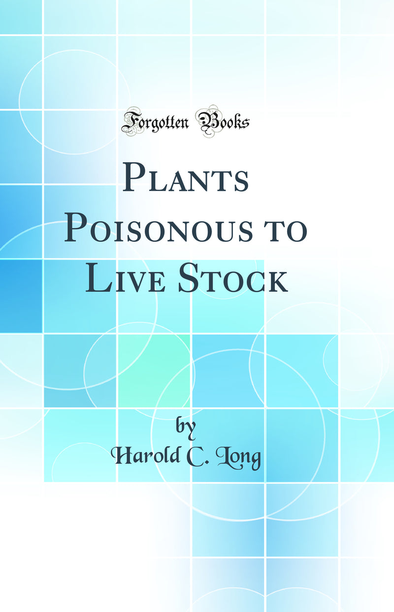 Plants Poisonous to Live Stock (Classic Reprint)
