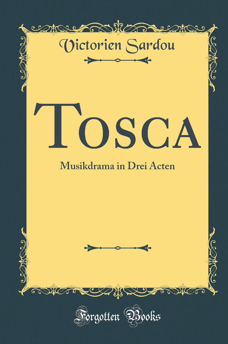 Tosca: Musikdrama in Drei Acten (Classic Reprint)