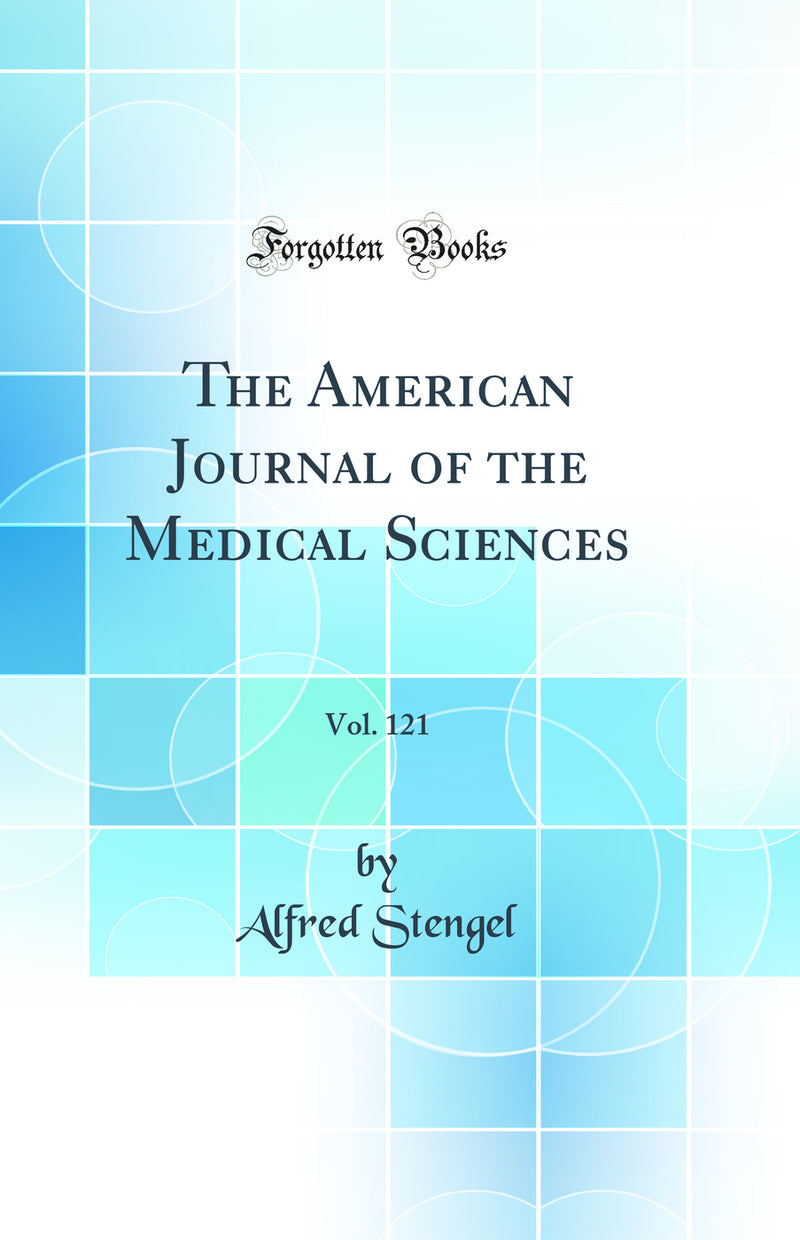The American Journal of the Medical Sciences, Vol. 121 (Classic Reprint)