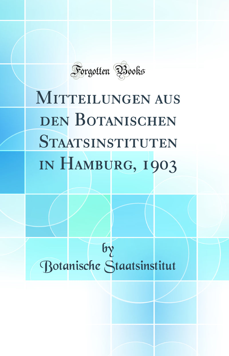 Mitteilungen aus den Botanischen Staatsinstituten in Hamburg, 1903 (Classic Reprint)
