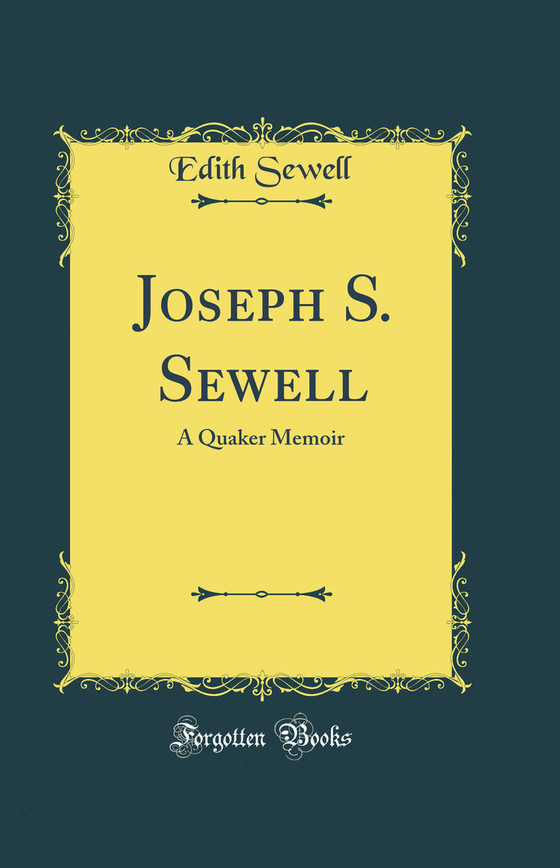 Joseph S. Sewell: A Quaker Memoir (Classic Reprint)